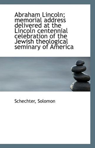 Cover for Schechter Solomon · Abraham Lincoln; Memorial Address Delivered at the Lincoln Centennial Celebration of the Jewish Theo (Paperback Book) (2009)