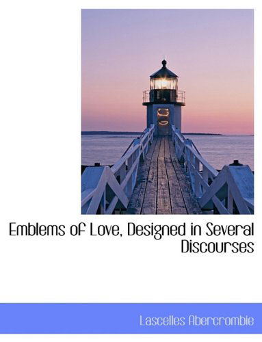 Cover for Lascelles Abercrombie · Emblems of Love, Designed in Several Discourses (Paperback Book) [Large type / large print edition] (2009)