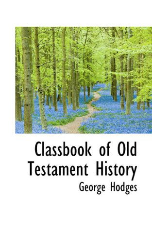 Classbook of Old Testament History - George Hodges - Książki - BiblioLife - 9781117560076 - 26 listopada 2009