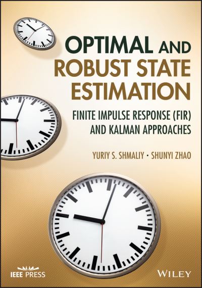 Cover for Shmaliy, Yuriy S. (Universidad de Guanajuato, Mexico) · Optimal and Robust State Estimation: Finite Impulse Response (FIR) and Kalman Approaches (Gebundenes Buch) (2022)