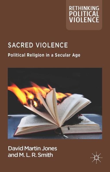 Cover for D. Jones · Sacred Violence: Political Religion in a Secular Age - Rethinking Political Violence (Innbunden bok) (2014)