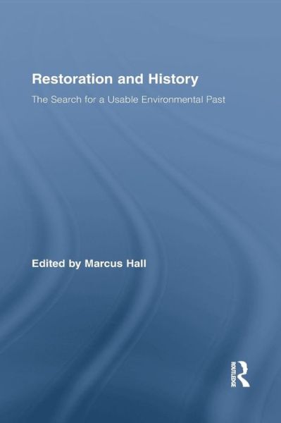 Cover for Marcus Hall · Restoration and History: The Search for a Usable Environmental Past - Routledge Studies in Modern History (Paperback Book) (2015)