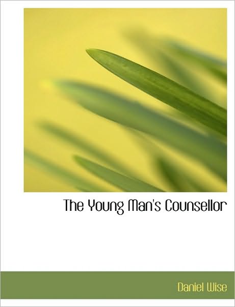 Cover for Daniel Wise · The Young Man's Counsellor (Hardcover Book) (2010)