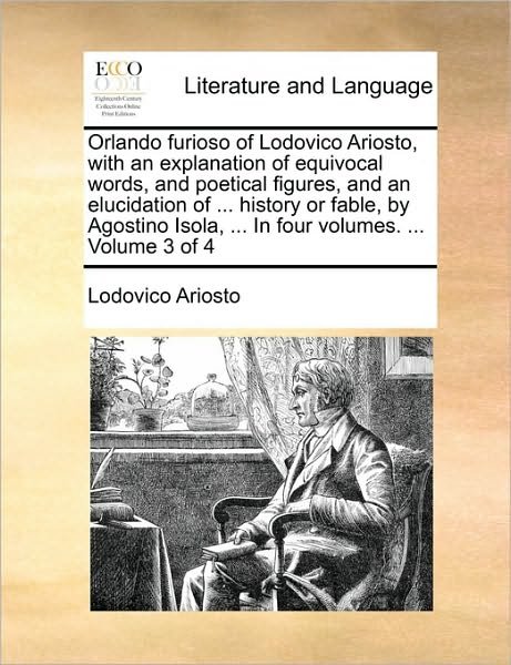 Cover for Lodovico Ariosto · Orlando Furioso of Lodovico Ariosto, with an Explanation of Equivocal Words, and Poetical Figures, and an Elucidation of ... History or Fable, by ... Volumes. ...  Volume 3 of 4 (Paperback Bog) [Italian edition] (2010)
