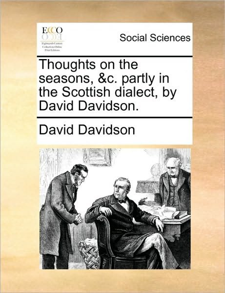 Thoughts on the Seasons, &c. Partly in the Scottish Dialect, by David Davidson. - David Davidson - Books - Gale Ecco, Print Editions - 9781170761076 - June 10, 2010