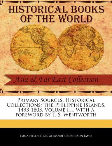 Cover for Alexander Robertson James · The Philippine Islands, 1493-1803, Volume III (Primary Sources, Historical Collections) (Paperback Book) (2011)