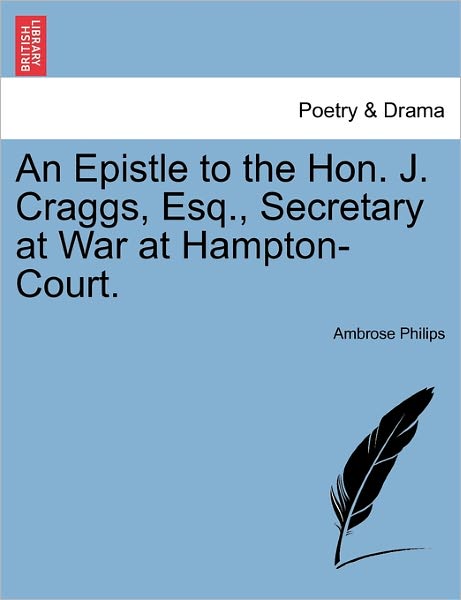 Cover for Ambrose Philips · An Epistle to the Hon. J. Craggs, Esq., Secretary at War at Hampton-court. (Taschenbuch) (2011)