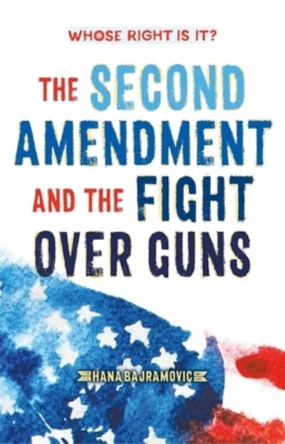Whose Right Is It? The Second Amendment and the Fight Over Guns - Whose Right Is It? - Hana Bajramovic - Books - Square Fish - 9781250894076 - August 22, 2023