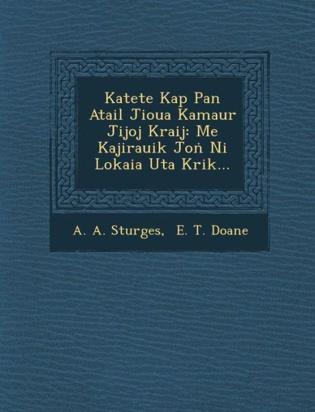 Cover for A a Sturges · Katete Kap Pan Atail Jioua Kamaur Jijoj Kraij: Me Kajirauik Jo Ni Lokaia Uta Krik... (Paperback Book) (2012)