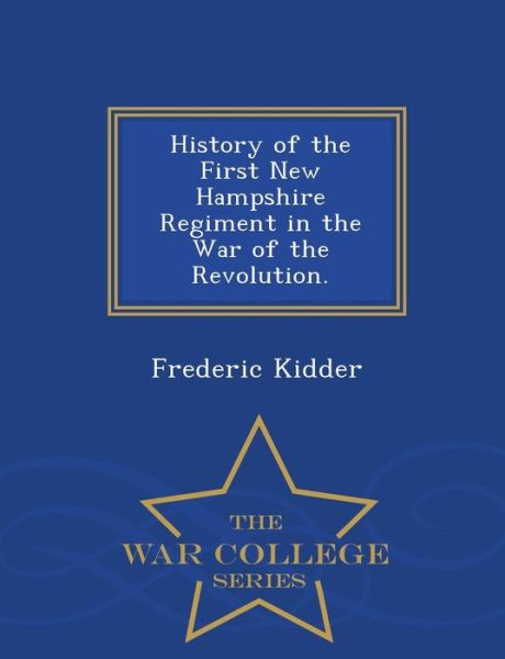 Cover for Frederic Kidder · History of the First New Hampshire Regiment in the War of the Revolution. - War College Series (Pocketbok) (2015)