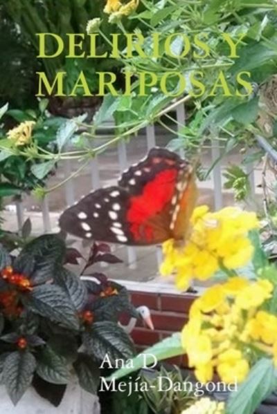 Delirios y Mariposas - Ana´d Mejía-Dangond - Książki - Lulu Press, Inc. - 9781312165076 - 4 maja 2014