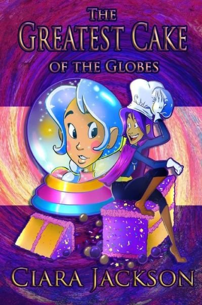 Cover for Ciara Jackson · The Greatest Cake of the Globes (Paperback Book) (2014)