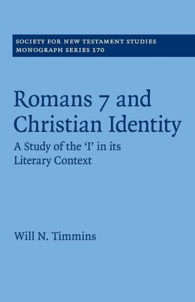 Cover for Timmins, Will N. (Moore Theological College, Sydney) · Romans 7 and Christian Identity: A Study of the ‘I' in its Literary Context - Society for New Testament Studies Monograph Series (Paperback Bog) (2019)