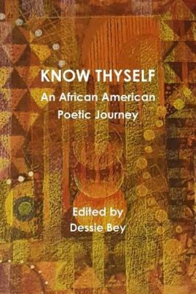 Cover for Dessie Bey · Know Thyself: an African American Poetic Journey (Paperback Bog) (2016)