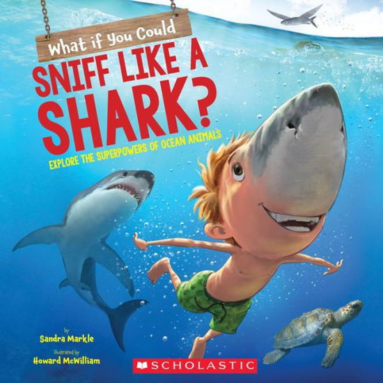 Cover for Sandra Markle · What If You Could Sniff Like a Shark?: Explore the Superpowers of Ocean Animals - What If You Had... ? (Paperback Book) (2020)