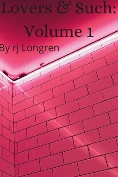 Lovers & Such - Rj Longren - Books - Lulu Press, Inc. - 9781365747076 - September 29, 2021