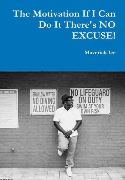 Cover for Maverick Ice · The Motivation If I Can Do It There's NO EXCUSE (Innbunden bok) (2017)