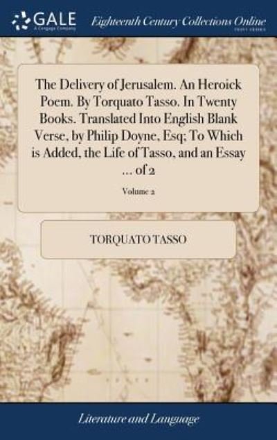 Cover for Torquato Tasso · The Delivery of Jerusalem. An Heroick Poem. By Torquato Tasso. In Twenty Books. Translated Into English Blank Verse, by Philip Doyne, Esq; To Which is ... of Tasso, and an Essay ... of 2; Volume 2 (Hardcover Book) (2018)