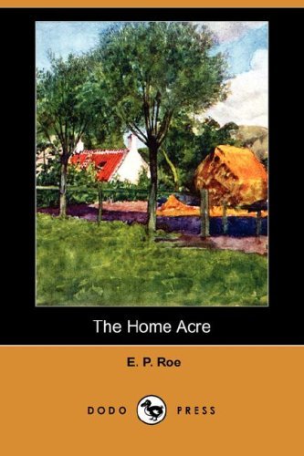 Cover for E. P. Roe · The Home Acre (Dodo Press) (Pocketbok) (2008)