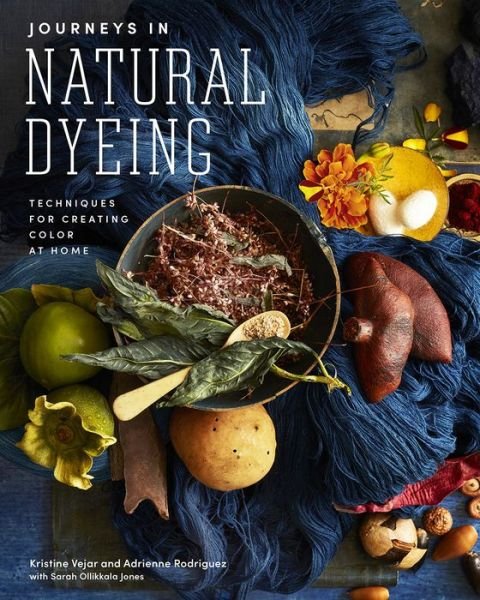 Cover for Kristine Vejar · Journeys in Natural Dyeing: Techniques for Creating Color at Home (Gebundenes Buch) (2020)