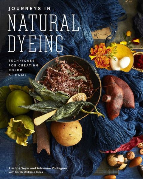 Journeys in Natural Dyeing: Techniques for Creating Color at Home - Kristine Vejar - Books - Abrams - 9781419747076 - October 13, 2020