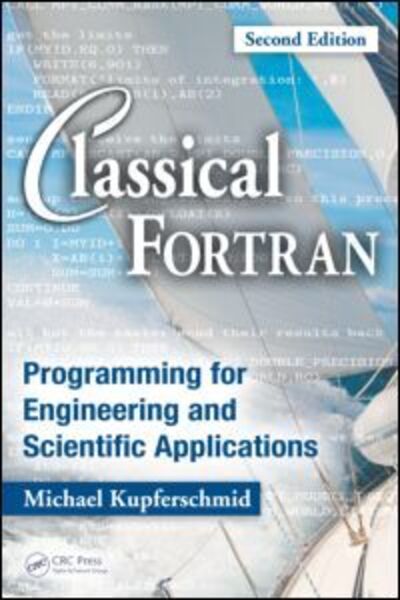 Cover for Kupferschmid, Michael (Rensselaer Polytechnic Institute, Troy, New York, USA) · Classical Fortran: Programming for Engineering and Scientific Applications, Second Edition (Gebundenes Buch) (2009)