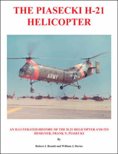 Robert J. Brandt · The Piasecki H-21 Helicopter: An Illustrated History of the H-21 Helicopter and Its Designer, Frank N. Piasecki (Paperback Book) (2007)