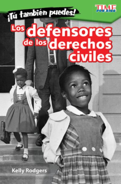 !Tu tambien puedes! Los defensores de los derechos civiles (You Can Too! Civil Rights Champions) - Kelly Rodgers - Books - Teacher Created Materials, Inc - 9781425827076 - January 4, 2018