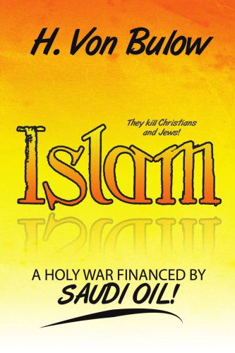 Cover for Harry Von Bulow · Islam: a Holy War Financed by Saudi Oil! (Paperback Bog) (2007)