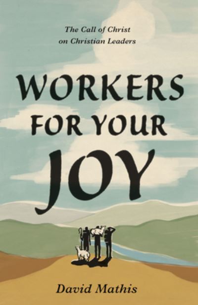 Cover for David Mathis · Workers for Your Joy: The Call of Christ on Christian Leaders (Paperback Book) (2022)