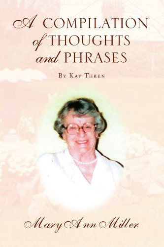 Cover for Mary Ann Miller · A Compilation of Thoughts and Phrases: by Kay Thren (Paperback Book) (2008)