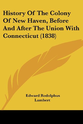 Cover for Edward Rodolphus Lambert · History of the Colony of New Haven, Before and After the Union with Connecticut (1838) (Paperback Book) (2008)