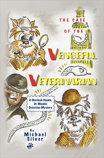 Cover for Michael Silver · The Case of the Vengeful Veterinarian: a Sherlock Pookie, Dr. Mookie Detective Mystery (Paperback Book) (2009)