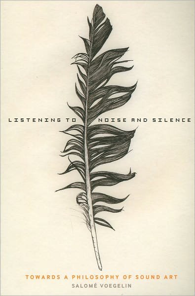 Voegelin, Dr Salome (Professor, London College of Communication, UK) · Listening to Noise and Silence: Towards a Philosophy of Sound Art (Pocketbok) (2010)