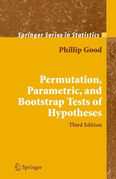 Cover for Phillip I. Good · Permutation, Parametric, and Bootstrap Tests of Hypotheses - Springer Series in Statistics (Paperback Book) [3rd Ed. Softcover of Orig. Ed. 2005 edition] (2010)