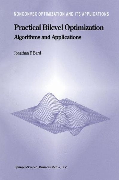 Practical Bilevel Optimization: Algorithms and Applications - Nonconvex Optimization and Its Applications - Jonathan F. Bard - Livros - Springer-Verlag New York Inc. - 9781441948076 - 9 de dezembro de 2010