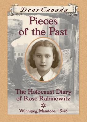 Cover for Carol Matas · Dear Canada: Pieces of the Past: the Holocaust Diary of Rose Rabinowitz, Winnipeg, Manitoba, 1948 (Hardcover bog) (2013)
