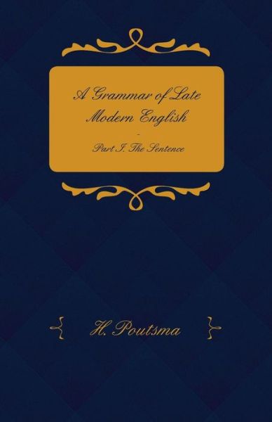 Cover for H Poutsma · A Grammar of Late Modern English - Part I. the Sentence - Second Half the Composite Sentence (Paperback Book) (2008)