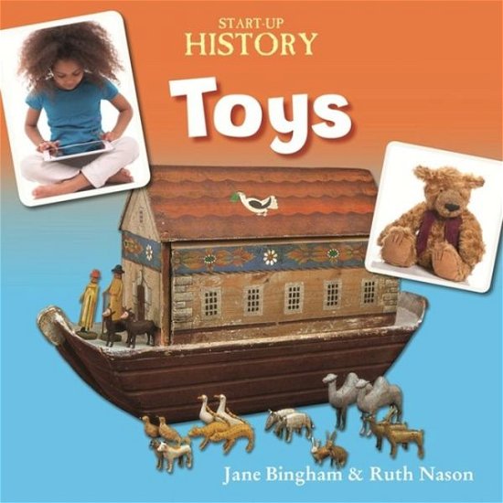 Start-Up History: Toys - Start-Up History - Jane Bingham - Książki - Hachette Children's Group - 9781445135076 - 23 marca 2017