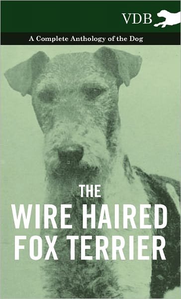Cover for Various (selected by the Federation of Children's Book Groups) · The Wire Haired Fox Terrier - A Complete Anthology of the Dog (Gebundenes Buch) (2010)