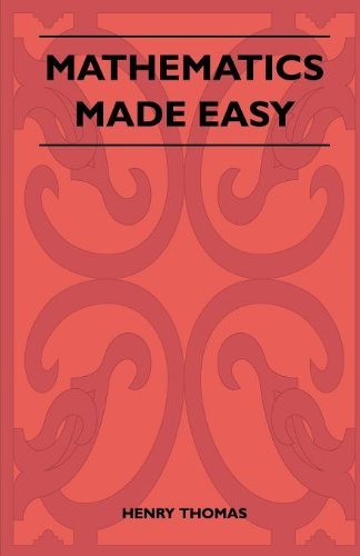 Mathematics Made Easy - Henry Thomas - Bøger - Smyth Press - 9781446518076 - 22. november 2010