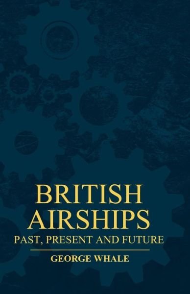 Cover for George Whale · British Airships - Past, Present and Future (Paperback Book) (2011)