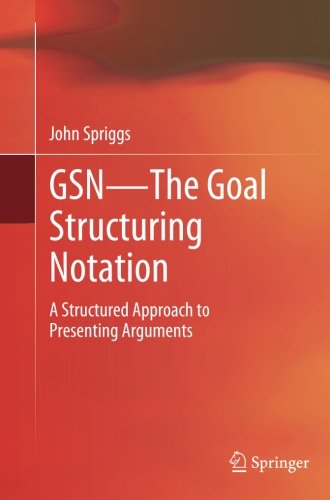 GSN - The Goal Structuring Notation: A Structured Approach to Presenting Arguments - John Spriggs - Kirjat - Springer London Ltd - 9781447160076 - lauantai 22. helmikuuta 2014