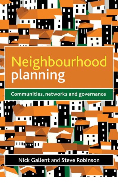 Cover for Gallent, Nick (Bartlett School of Planning, University College London) · Neighbourhood Planning: Communities, Networks and Governance (Paperback Book) (2013)