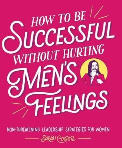 Cover for Sarah Cooper · How to be successful without hurting men's feelings (Book) (2018)