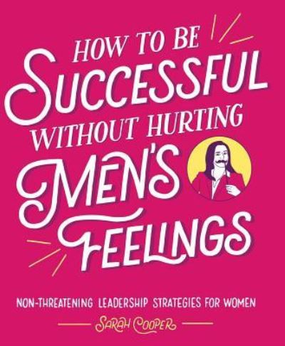 How to be successful without hurting men's feelings - Sarah Cooper - Books -  - 9781449476076 - October 30, 2018