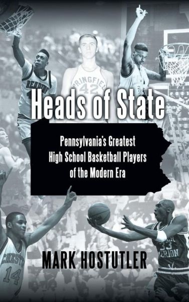 Cover for Mark Hostutler · Heads of State: Pennsylvania's Greatest High School Basketball Players of the Modern Era (Hardcover Book) (2010)