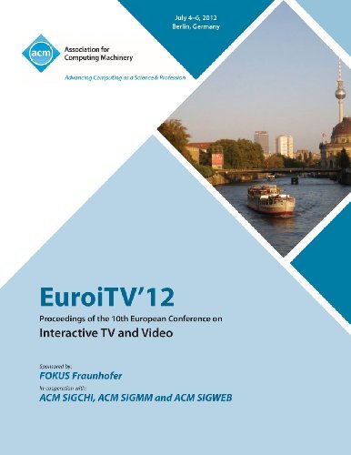 EuroITV 12 Proceedings of the 10th European Conference on Interactive TV and Video - Euroitv 12 Proceedings Committee - Books - ACM - 9781450311076 - January 15, 2013