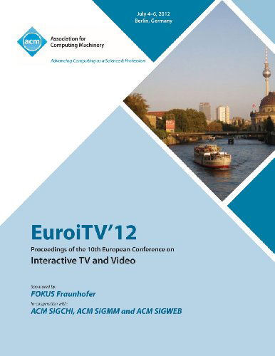 EuroITV 12 Proceedings of the 10th European Conference on Interactive TV and Video - Euroitv 12 Proceedings Committee - Livres - ACM - 9781450311076 - 15 janvier 2013