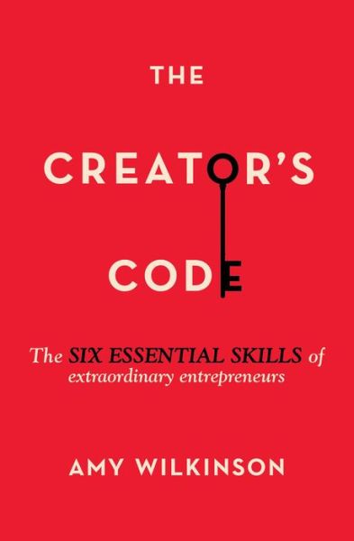 Cover for Amy Wilkinson · The Creator's Code: The Six Essential Skills of Extraordinary Entrepreneurs (Paperback Book) (2016)